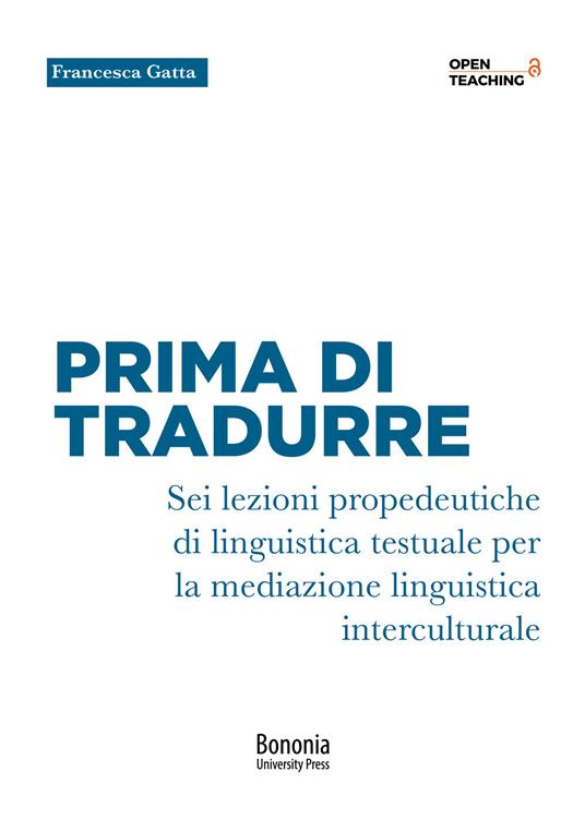 Prima di tradurre. Sei lezioni propedeutiche di linguistica testuale per la mediazione interculturale - Francesca Gatta - copertina