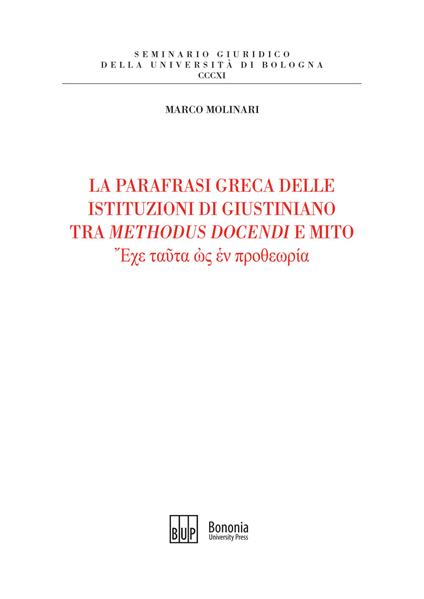 La parafrasi greca delle istituzioni di Giustiniano tra methodus docendi e mito - Marco Molinari - copertina