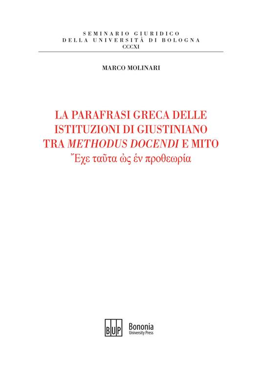 La parafrasi greca delle istituzioni di Giustiniano tra methodus docendi e mito - Marco Molinari - copertina
