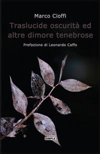 Traslucide oscurità ed altre dimore tenebrose - Marco Cioffi - copertina