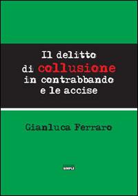 Il delitto di collusione in contrabbando e le accise - Gianluca Ferraro - copertina