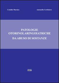 Patologie otorinolaringoiatriche da abuso di sostanze - Cataldo Marsico,Antonella Corbisiero - copertina