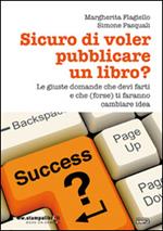 Sicuro di voler pubblicare un libro? Le giuste domande che devi farti e che (forse) ti faranno cambiare idea