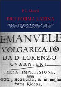 Pro forma latina. Per un profilo storico-critico delle grammatiche latine - Patrizia Morelli - copertina