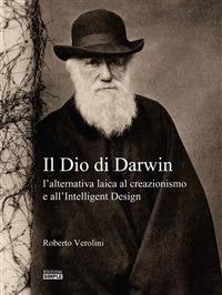Il Dio di Darwin. L'alternativa laica al creazionismo e all'Intelligent Design - Roberto Verolini - ebook