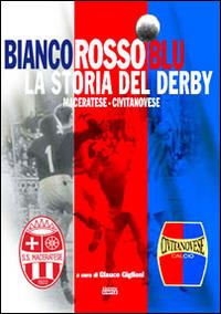 Bianco rosso blu. La storia del derby maceratese-civitanovese - copertina