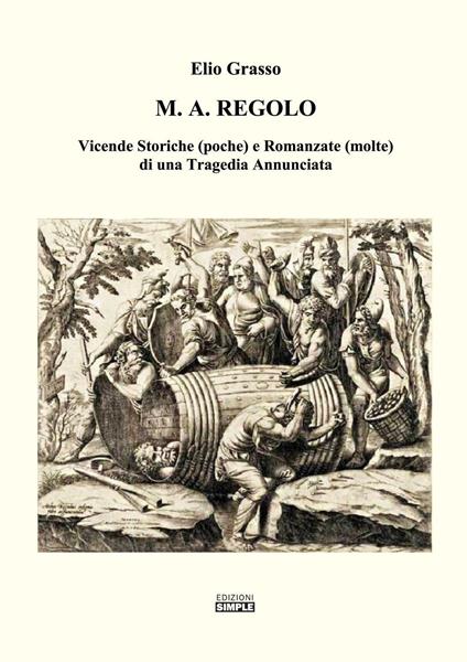 M.A. Regolo. Vicende storiche (poche) e romanzate (molte) di una tragedia annunciata - Elio Grasso - copertina