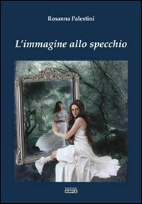 L' immagine allo specchio - Rosanna Palestini - copertina