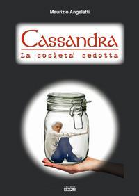 Cassandra. La società sedotta - Maurizio Angeletti - copertina