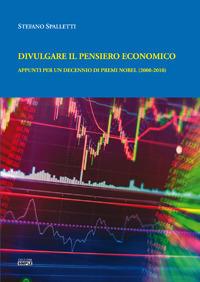 Divulgare il pensiero economico. Appunti per un decennio di premi Nobel (2000-2010) - Stefano Spalletti - copertina