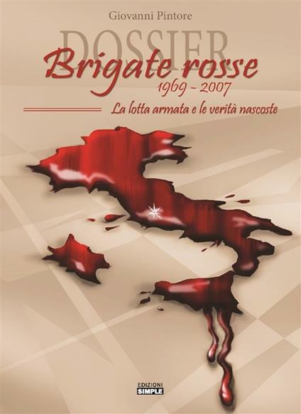 Dossier Brigate Rosse 1969-2007. La lotta armata e le verità nascoste - Giovanni Pintore - ebook