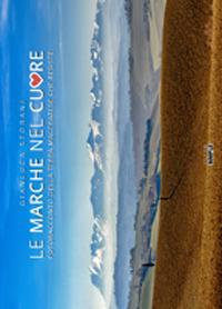 Le Marche nel cuore. Fotoracconto della terra maceratese che resiste. Ediz. a colori - Gianluca Storani - copertina