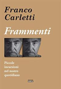 Frammenti. Piccole incursioni nel nostro quotidiano - Franco Carletti - copertina