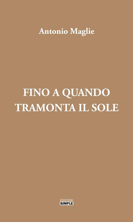 Fino a quando tramonta il sole - Antonio Maglie - copertina