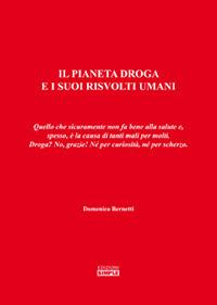 Il pianeta droga e i suoi risvolti umani. Quello che sicuramente non fa bene alla salute e, spesso, è la causa di tanti mali per molti. Droga? No, grazie! - Domenico Bernetti - copertina
