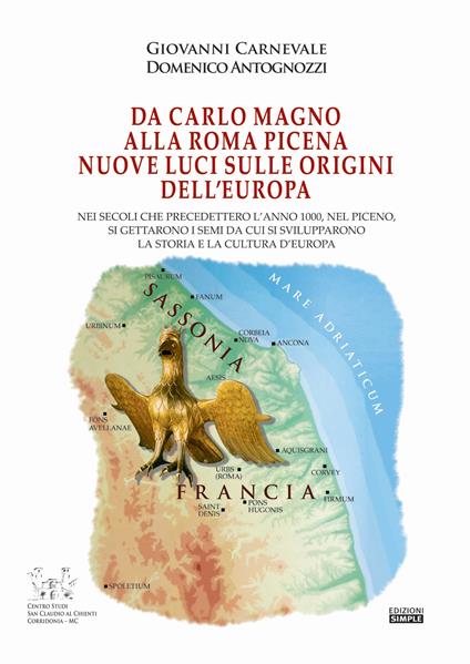 Da Carlo Magno alla Roma Picena. Nuove luci sull'origine dell'Europa - Giovanni Carnevale,Domenico Antognozzi - copertina