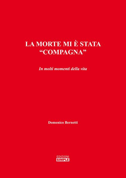 La morte mi è stata «compagna». In molti momenti della vita - Domenico Bernetti - copertina