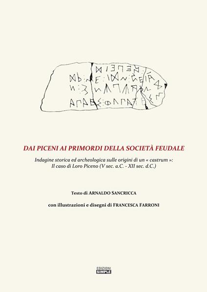 Dai Piceni ai primordi della società feudale. Indagine storica ed archeologica sulle origini di un «castrum»: il caso di Loro Piceno (V secolo a.C.–XII sec. d.C.) - Arnaldo Sancricca - copertina