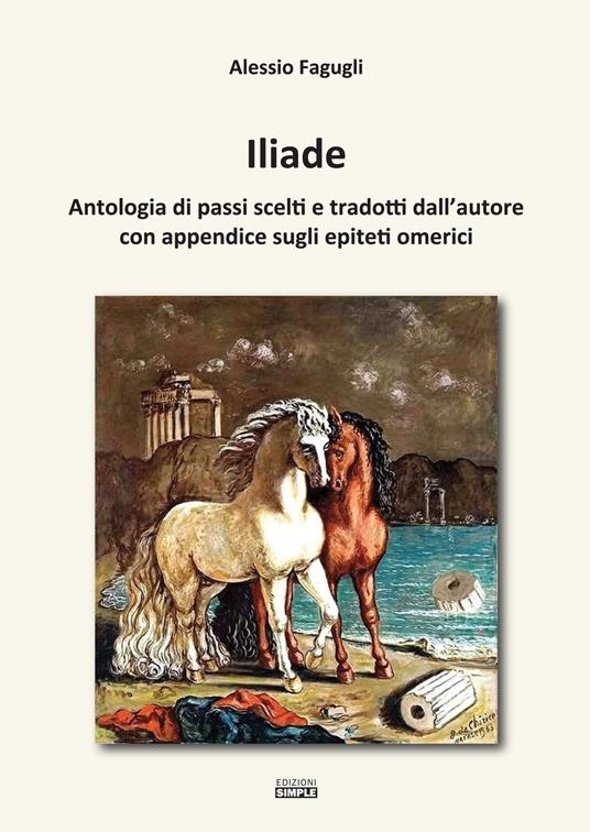 Iliade. Antologia di passi scelti e tradotti dall'autore con appendice sugli epiteti omerici - Alessio Fagugli - copertina