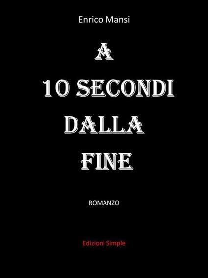 A 10 secondi dalla fine - Enrico Mansi - ebook