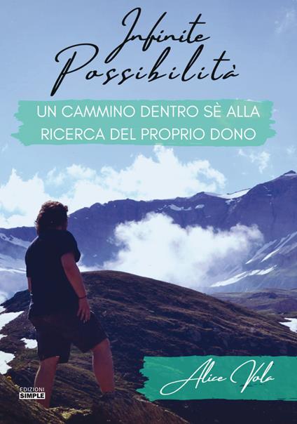 Infinite possibilità. Un cammino dentro sé alla ricerca del proprio dono - Alice Vola - copertina