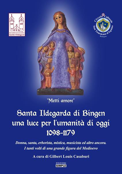 Santa Ildegarda di Bingen una luce per l'umanità di oggi 1098-1179. Donna, santa, erborista, mistica, musicista ed altro ancora. I tanti volti di una grande figura del Medioevo - copertina