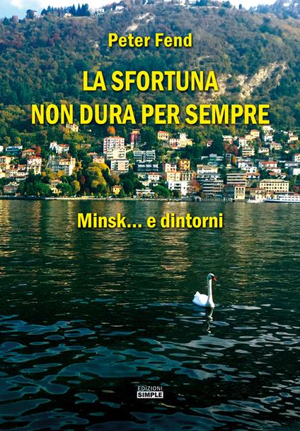 La sfortuna non dura per sempre. Minsk... e dintorni - Peter Fend - copertina