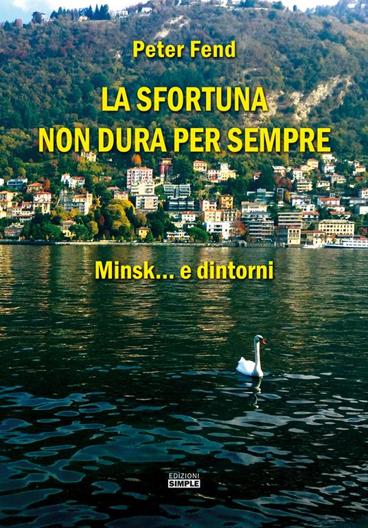 La sfortuna non dura per sempre. Minsk... e dintorni - Peter Fend - copertina