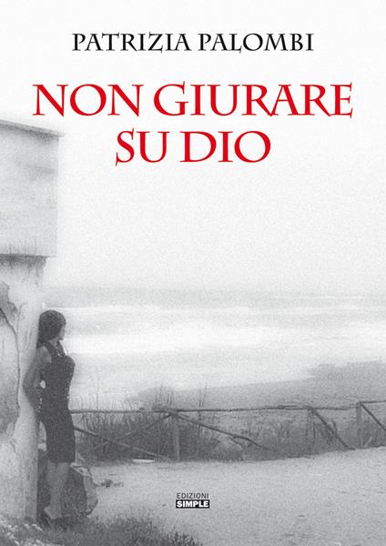 Non giurare su Dio - Patrizia Palombi - copertina