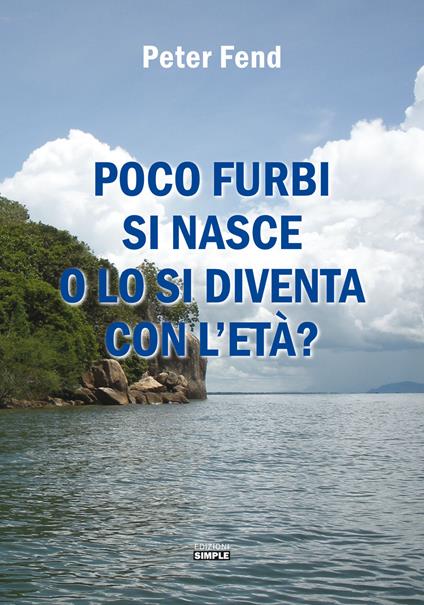 Poco furbi si nasce o lo si diventa con l'età? - Peter Fend - copertina