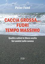 Caccia grossa... fuori tempo massimo. Quattro cafoni in libera uscita, sei uomini nella savana