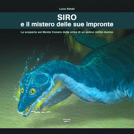 Siro e il mistero delle sue impronte. La scoperta sul Monte Conero delle orme di un antico rettile marino - Luca Natali - copertina