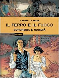 Borghesia e nobiltà. Il ferro e il fuoco - Eric Stalner,Jean-Marc Stalner - copertina