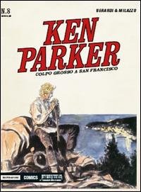 Colpo grosso a San Francisco. Ken Parker classic. Vol. 8 - Giancarlo Berardi,Ivo Milazzo - copertina
