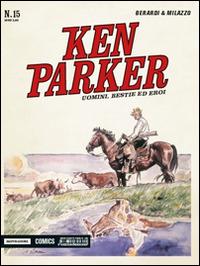 Uomini, bestie ed eroi. Ken Parker classic. Vol. 15 - Giancarlo Berardi,Ivo Milazzo - copertina