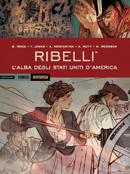 Ribelli. L'alba degli Stati Uniti d'America - Brian Wood,Andrea Mutti,A. Kristantina - copertina