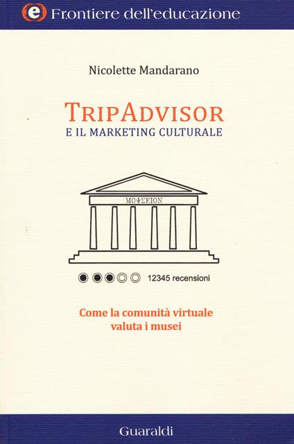 TripAdvisor e il marketing culturale. Come la comunità virtuale valuta i musei - Nicolette Mandarano - copertina
