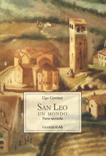 San Leo. Un mondo. Parte seconda - Ugo Gorrieri - copertina
