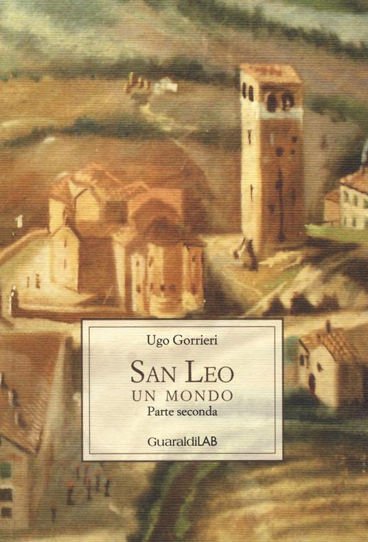San Leo. Un mondo. Parte seconda - Ugo Gorrieri - copertina