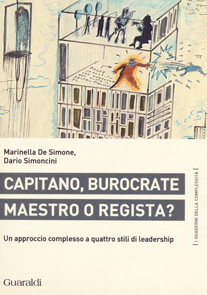 Capitano, burocrate, maestro o regista? Un approccio complesso a quattro stili di leadership - Marinella De Simone,Dario Simoncini - copertina