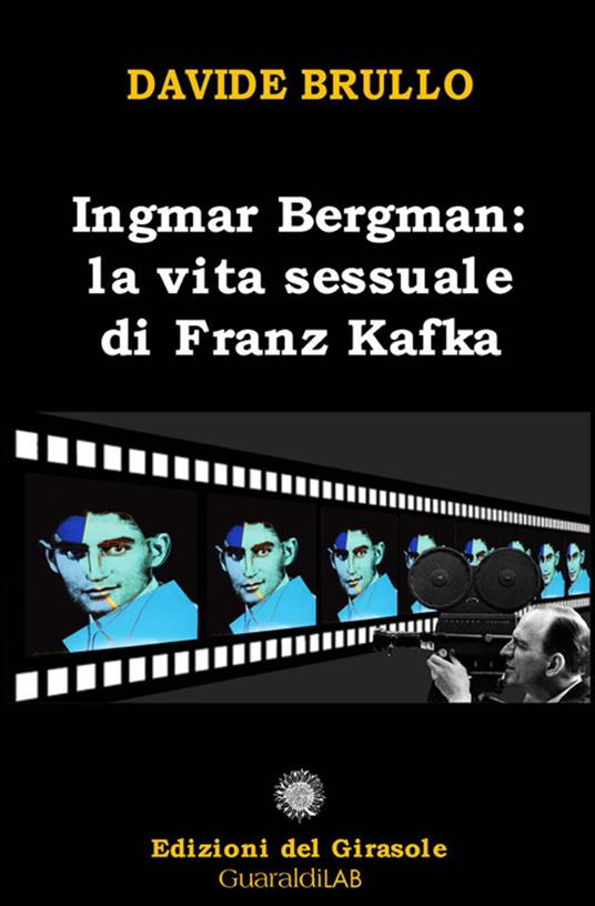 Ingmar Bergman: la vita sessuale di Franz Kafka - Davide Brullo - ebook