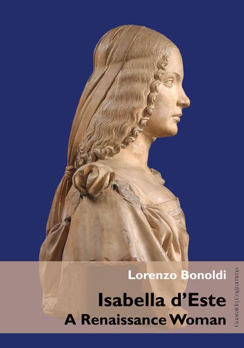 Isabella d'Este. A Renaissance woman - Lorenzo Bonoldi - copertina