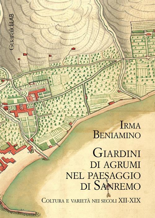 Giardini di agrumi nel paesaggio di Sanremo. Coltura e varietà nei secoli XII-XIX - Irma Beniamino - copertina