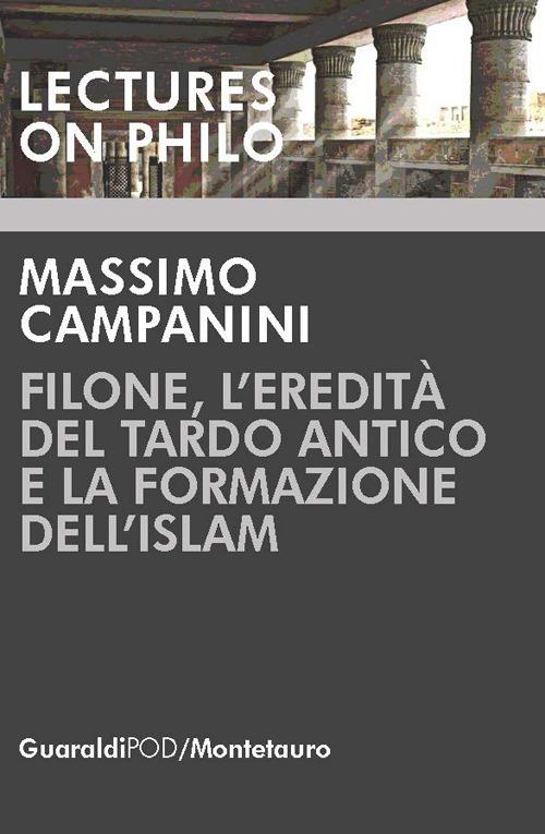 Filone, l'eredità del tardo antico e la formazione dell'Islam - Massimo Campanini - copertina