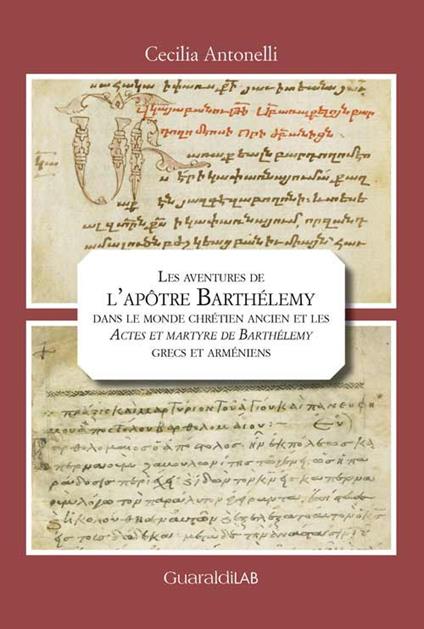 Les aventures de l'apôtre Barthélemy dans le monde chrétien ancien et les «Actes et martyre de Barthélemy» grecs et arméniens - Cecilia Antonelli - copertina