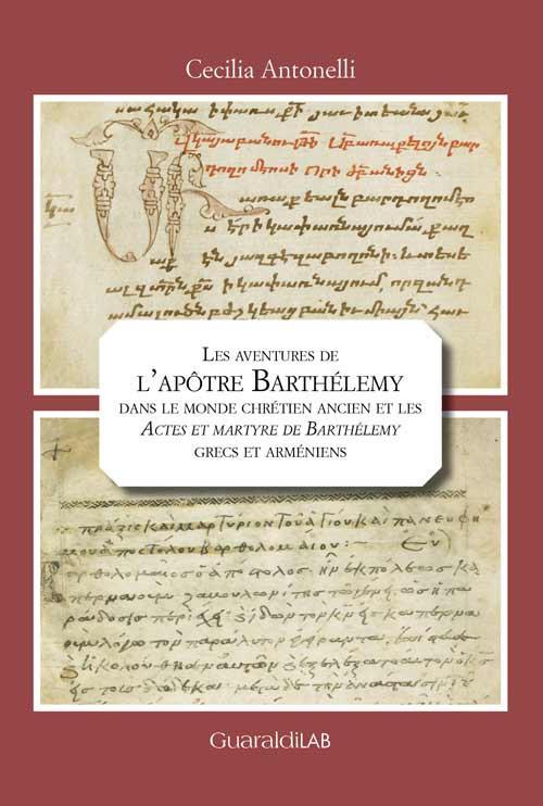 Les aventures de l'apôtre Barthélemy dans le monde chrétien ancien et les «Actes et martyre de Barthélemy» grecs et arméniens - Cecilia Antonelli - copertina