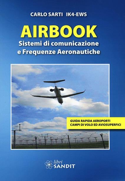 Airbook. Sistemi di comunicazione e frequenze aeronautiche - Carlo Sarti - copertina