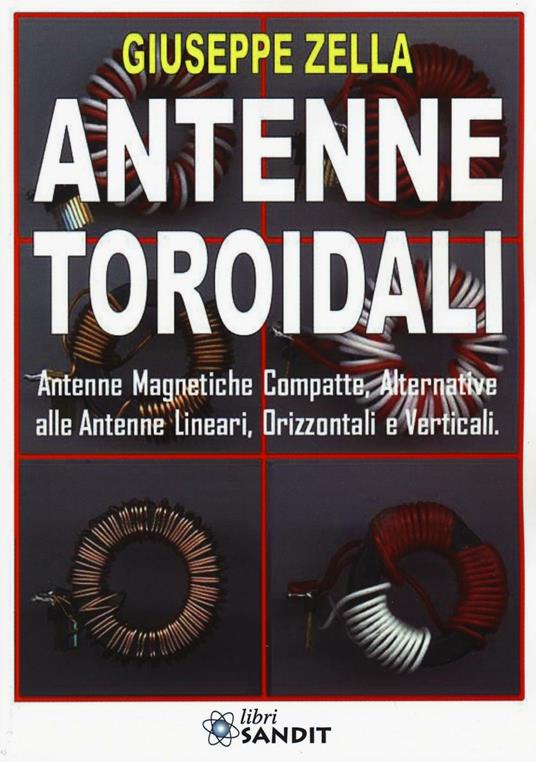 Antenne toroidali. Antenne Magnetiche Compatte, Alternative alle Antenne lineari, Orizzontali e Verticali - Giuseppe Zella - copertina