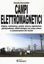 Campi elettromagnetici. Origine, valutazione, analisi, misura, legislazione, giurisprudenza, effetti biologici sul corpo umano e comunicazione del rischio