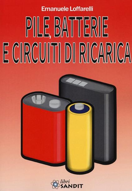 Pile, batterie e circuiti di ricarica - Emanuele Loffarelli - copertina